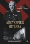 Arcyszpieg Hitlera. Tajemnica Wilhelma Canarisa