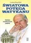 Okładka Światowa potęga Watykanu. Polityka współczesnych papieży