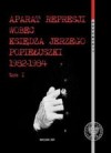 Okładka Aparat represji wobec księdza Jerzego Popiełuszki 1982-1984 tom 1