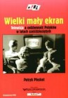 Okładka Wielki mały ekran. Telewizja a codzienność Polaków w latach sześćdziesiątych