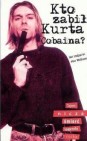 Okładka Kto zabił Kurta Cobaina?