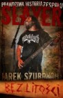 Okładka Bez litości: Prawdziwa historia zespołu Slayer