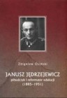 Okładka Janusz Jędrzejewicz. Piłsudczyk i reformator edukacji (1885-1951)