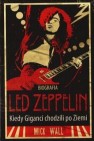 Okładka Biografia Led Zeppelin. Kiedy giganci chodzili po Ziemi