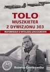 Okładka Tolo muszkieter z dywizjonu 303. Wspomnienia o Witoldzie Łukuciewskim