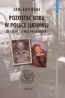 Okładka Pozostać sobą w Polsce Ludowej. Życie w cieniu podejrzeń