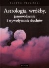 Okładka Astrologia, wróżby, jasnowidzenie i wywoływanie duchów