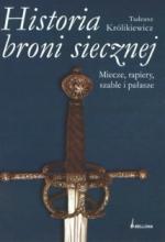 Okładka Historia broni siecznej. Miecze, szable, rapiery i pałasze