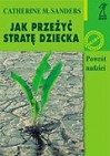 Okładka Jak przeżyć stratę dziecka. Powrót nadziei.