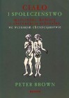 Okładka Ciało i społeczeństwo. Mężczyźni, kobiety i abstynencja seksualna we wczesnym chrześcijaństwie