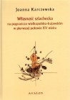 Okładka Własność szlachecka na pograniczu wielkopolsko-kujawskim w pierwszej połowie XV wieku