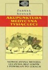 Okładka Akupunktura medycyna tysiącleci. Nowoczesna metoda leczenia bez leków i powikłań po lekach
