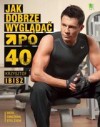 Jak dobrze wyglądać po 40-tce