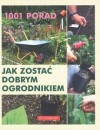 Okładka 1001 porad jak zostać dobrym ogrodnikiem