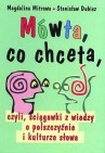Okładka Mówta, co chceta, czyli, ściągawki z wiedzy o polszczyźnie i kulturze słowa