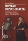 Okładka Od Polski do post-polityki. Intelektualna historia zapaści Rzeczpospolitej