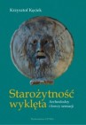 Okładka Starożytność wyklęta. Archeolodzy i łowcy sensacji