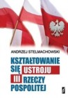 Okładka Kształtowanie się ustroju III Rzeczpospolitej