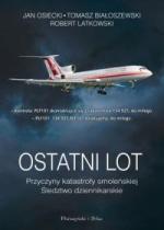 Okładka Ostatni lot. Przyczyny katastrofy smoleńskiej. Śledztwo dziennikarskie