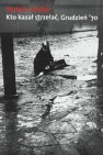 Okładka Kto kazał strzelać. Grudzień ’70