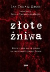 Złote żniwa. Rzecz o tym, co się działo na obrzeżach zagłady Żydów