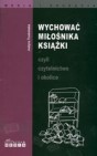 Okładka Wychować miłośnika książki czyli czytelnictwo i okolice