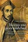 Okładka Heroiczne przywództwo. Tajemnice sukcesu firmy istniejącej ponad 450 lat