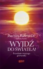 Okładka Wyjdź do światła! Przesłanie świętego grzesznika