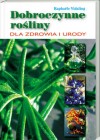Okładka Dobroczynne rośliny dla zdrowia i urody