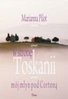Okładka W stronę Toskanii. Mój młyn nad Cortoną