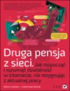 Druga pensja z sieci. Jak rozpocząć i rozwinąć działalność w internecie, nie rezygnując z aktualnej pracy