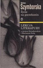 Okładka Życie na poczekaniu. Szymborska. Lekcja literatury z Jerzym Kwiatkowskim i Marianem Stalą