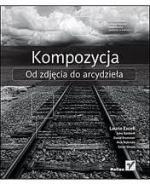 Kompozycja. Od zdjęcia do arcydzieła