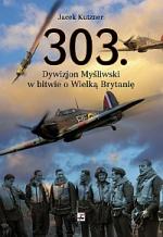 Okładka 303. Dywizjon Myśliwski w bitwie o Wielką Brytanię