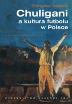 Okładka Chuligani a kultura futbolu w Polsce