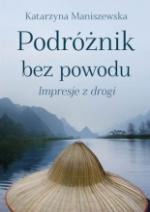 Okładka Podróżnik bez powodu: Impresje z drogi