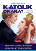 Okładka Katolik ofiarą? Miłość i cierpienie