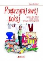 Posprzątaj swój pokój. Jak sprawić, żeby dzieci robiły rzeczy, których nie lubią robić.