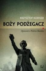 Okładka Boży podżegacz. Opowieść o Piotrze Skardze