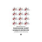 Okładka Kontrowersje wokół seryjnych morderców na przykładzie Zdzisława Marchwickiego