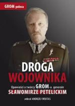 Okładka Droga wojownika. Opowieści o twórcy GROM-u generale Sławomirze Petelickim zebrał Andrzej Wojtas