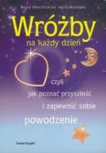 Okładka Wróżby na każdy dzień, czyli jak poznać przyszłość i zapewnić sobie powodzenie