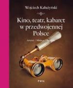 Okładka Kino, teatr, kabaret w przedwojennej Polsce