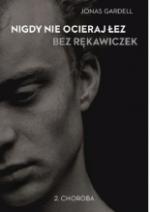 Okładka Nigdy nie ocieraj łez bez rękawiczek. Choroba