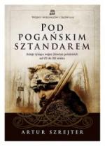 Pod pogańskim sztandarem. Dzieje tysiąca wojen Słowian połabskich od VII do XII wieku