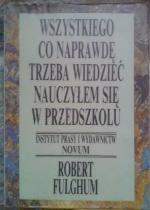 Okładka Wszystkiego co naprawdę trzeba wiedzieć nauczyłem się w przedszkolu