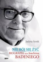 Okładka Nie bój się żyć. Biografia Ojca Joachima Badeniego