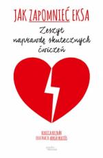 Okładka Jak zapomnieć eksa. Zeszyt naprawdę skutecznych ćwiczeń