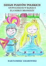 Okładka Dzieje Piastów Polskich. Opowiedziane w bajkach dla dzieci i młodzieży