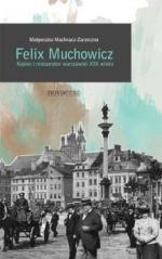 Okładka Felix Muchowicz. Kupiec i restaurator warszawski z XIX wieku
